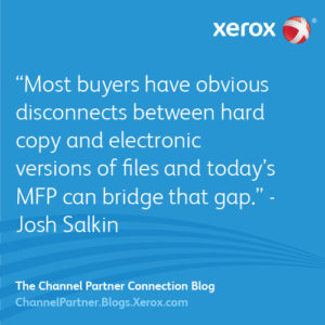 Most buyers have obvious disconnects between hard copy and electronic versions of files and today’s MFP can bridge that gap.”