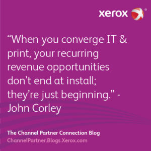When you converge IT and print, your recurring revenue opportunities don’t end at install; they’re just beginning
