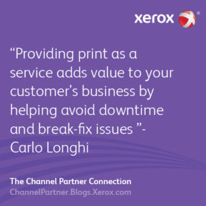 Providing print as a service adds value to your customer’s business by helping avoid downtime and break-fix issues - Carlo Longhi