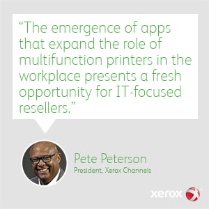 Pete Peterson Quote "The emergence of apps that expand the role of multifunction printers (MFPs) in the workplace presents a fresh opportunity for IT-focused resellers."