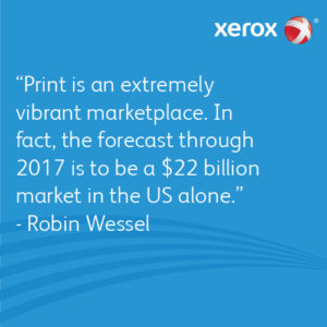 Print forecast through 2017 is to be a $22 billion market in the US alone - Robin Wessel