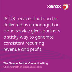 BCDR services that can be delivered as a managed or cloud service gives partners a sticky way to generate consistent recurring revenue and profit.