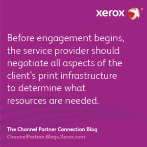 Before engagement begins, the service provider should negotiate all aspects of the client’s print infrastructure to determine what resources are needed.