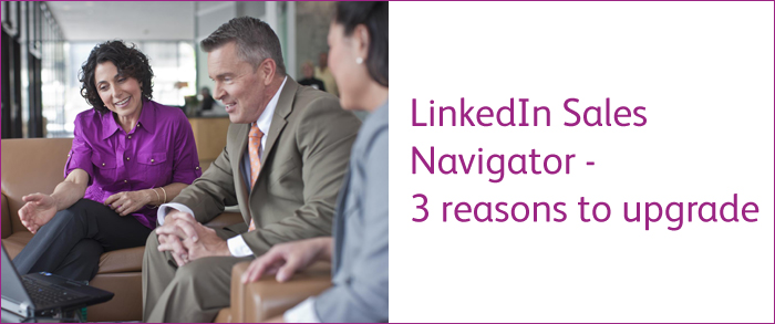 3 Reasons to Upgrade to LinkedIn Sales Navigator