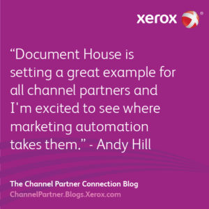 Document House is setting a great example for all channel partners and I'm excited to see where marketing automation takes them - Andy Hill